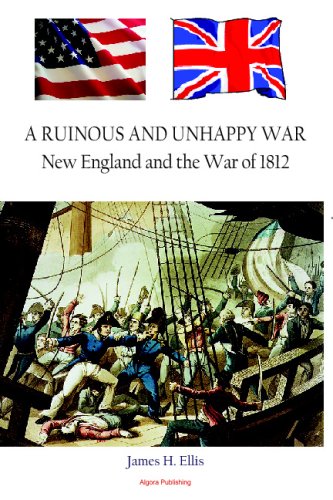 A Ruinous And Unhappy War: New England And The War Of 1812-new,New