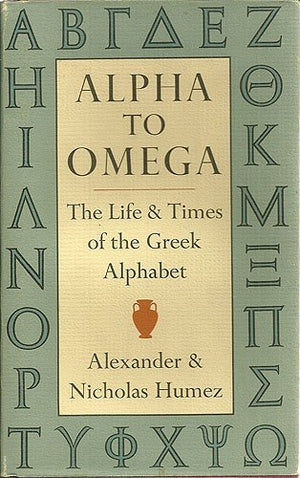 Alpha to Omega: The Life and Times of the Greek Alphabet,New