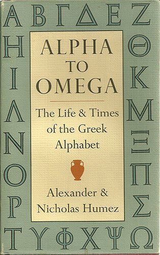 Alpha to Omega: The Life and Times of the Greek Alphabet,New