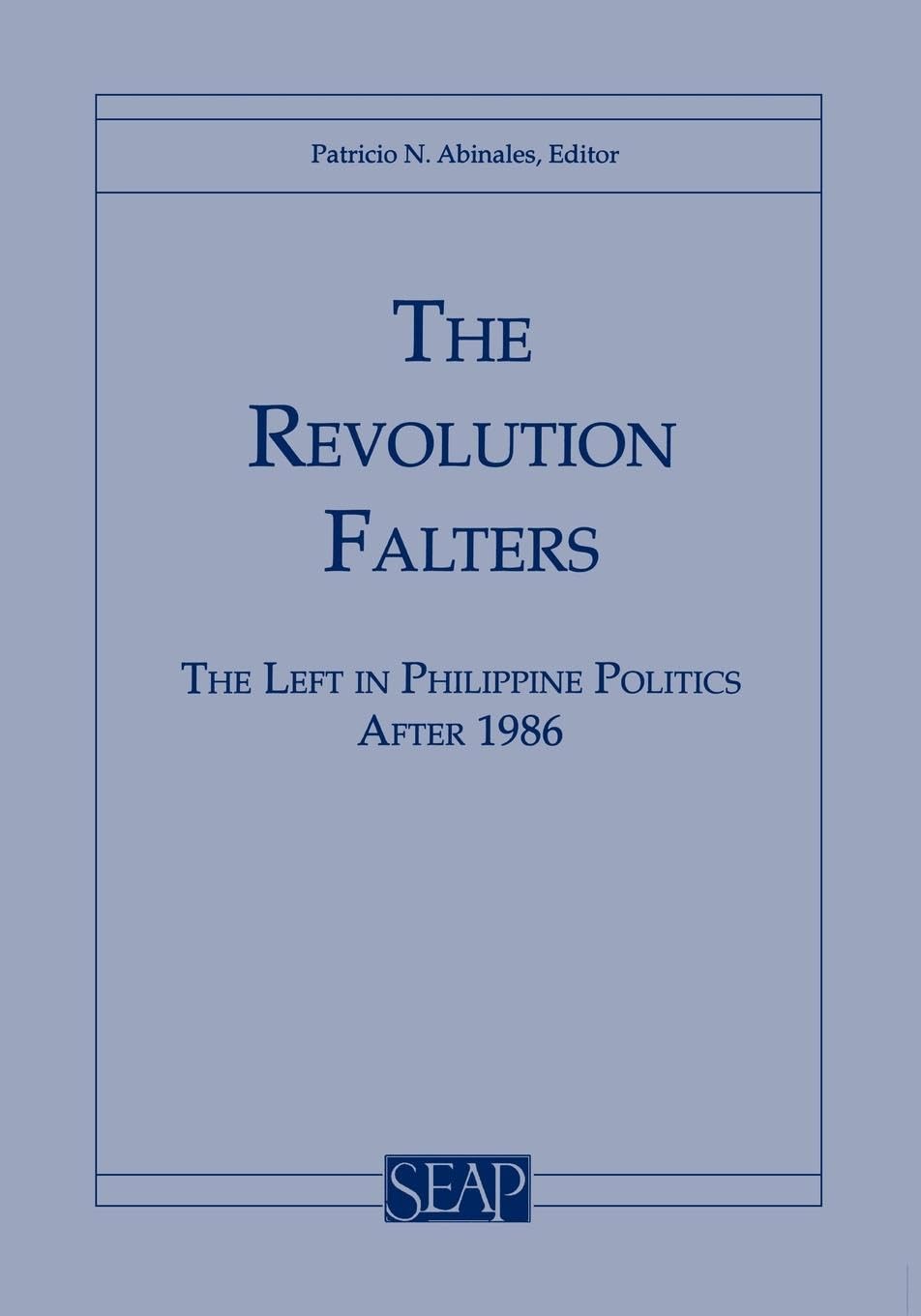 The Revolution Falters: The Left In Philippine Politics After 1986 (Studies Of The Weatherhead East Asian Institute, Columbia Un,Used