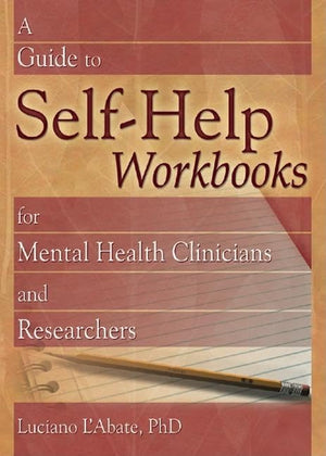 A Guide to SelfHelp Workbooks for Mental Health Clinicians and Researchers (Haworth Practical Practice in Mental Health),Used