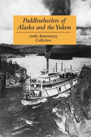 Paddlewheelers of Alaska and the Yukon (100th Anniversary Collection),Used