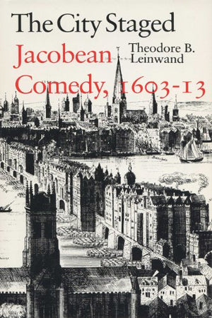 The City Staged: Jacobean Comedy, 16031613,Used