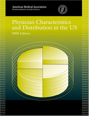 Physician Characteristics and Distribution in the Us 2005 (Physician Characteristics and Distribution in the U S)