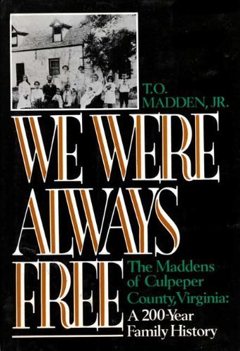 We Were Always Free: The Maddens of Culpeper County, Virginia, a 200Year Family History,Used