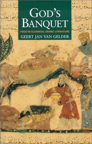 God'S Banquet: Food In Classical Arabic Literature