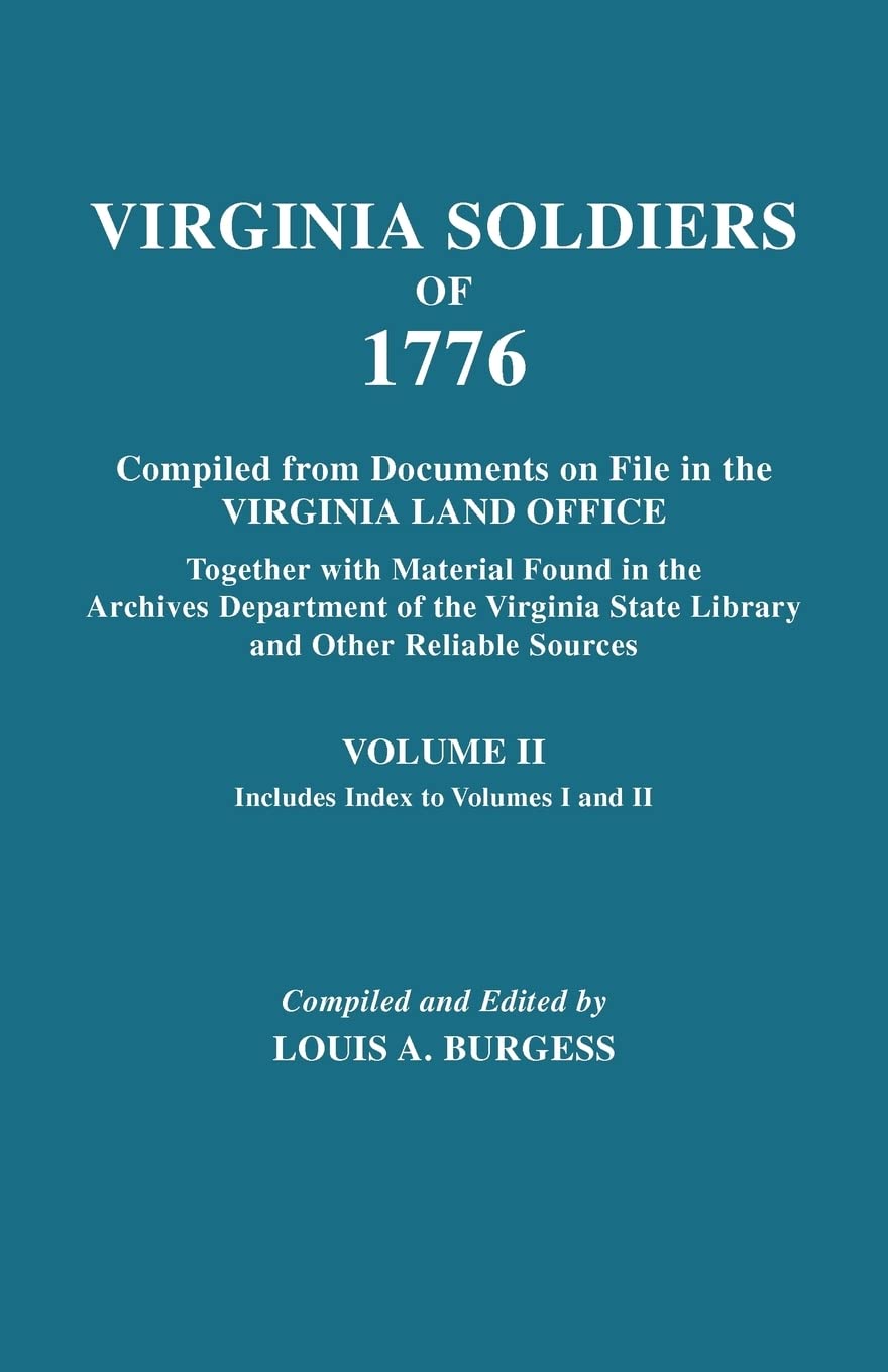 Virginia Soldiers of 1776. Compiled from Documents on File in the Virginia Land Office. in Three Volumes. Volume II,Used