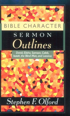 Bible Character Sermon Outlines: David, Elisha, Samson, Caleb, Isaiah, The Blind Man And Lazarus,Used
