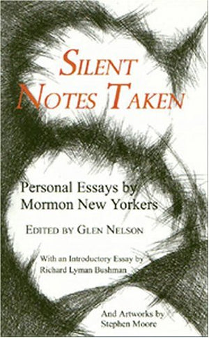 Silent Notes Taken: Personal Essays By Mormon New Yorkers,Used