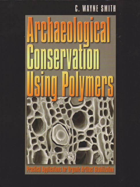 Archaeological Conservation Using Polymers: Practical Applications for Organic Artifact Stabilization (Volume 6) (Texas A&M Univ,Used