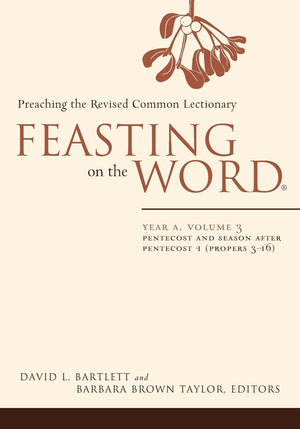 Feasting On The Word: Year A, Volume 3: Pentecost And Season After Pentecost 1 (Propers 316),New