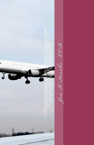 Customs Broker Exam Study Guide & How to Start Your Own CHB Business: Thru Apr. 2012 Exam Edition,Used