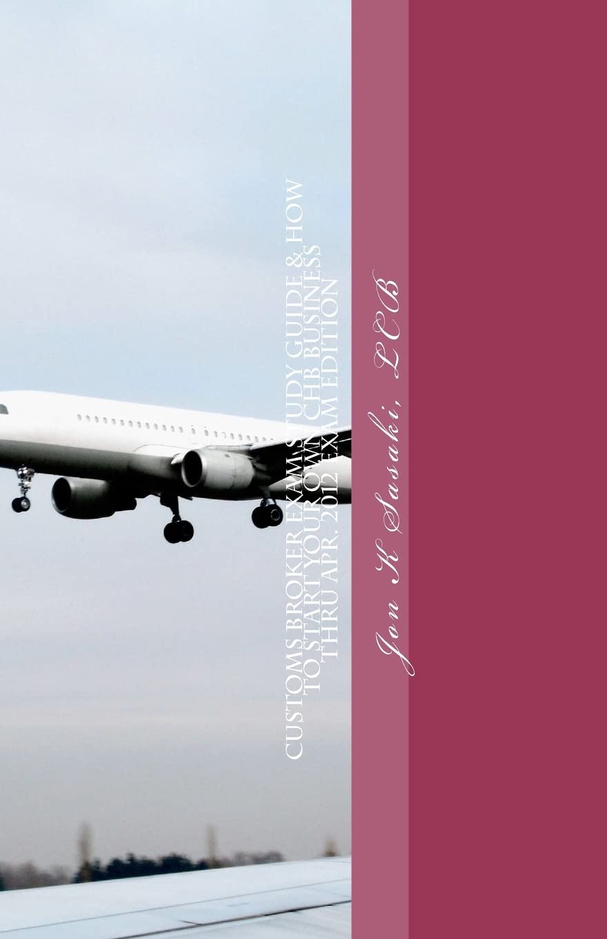 Customs Broker Exam Study Guide & How to Start Your Own CHB Business: Thru Apr. 2012 Exam Edition,Used