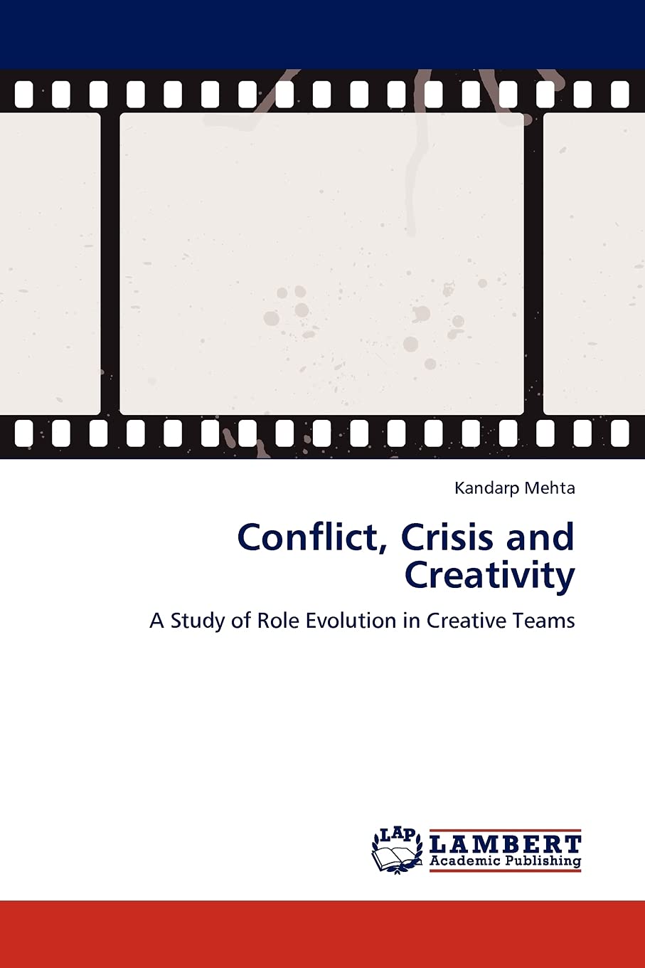 Conflict, Crisis and Creativity: A Study of Role Evolution in Creative Teams,Used