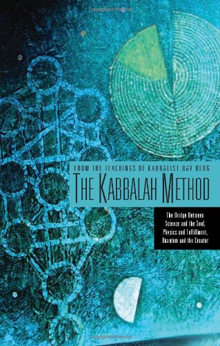 The Kabbalah Method: The Bridge Between Science And The Soul, Physics And Fulfillment, Quantum And The Creator