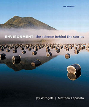 Environment: The Science Behind The Stories Plus Mastering Environmental Science With Pearson Etext  Access Card Package (6Th