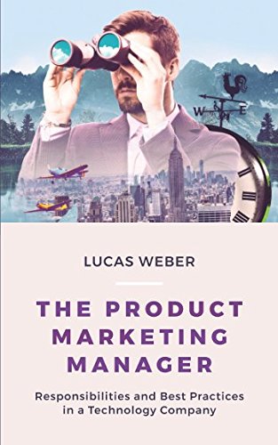 The Product Marketing Manager: Responsibilities and Best Practices in a Technology Company,Used