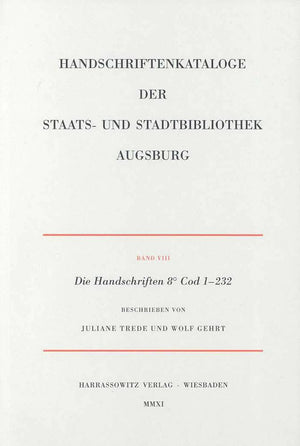 Die Handschriften Der Staats Und Stadtbibliothek Augsburg. 8 Cod 1232: Beschrieben Von Juliane Trede Und Wolf Gehrt (Augsburg:,Used
