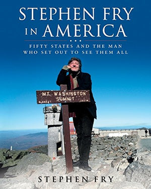 Stephen Fry In America: Fifty States And The Man Who Set Out To See Them All,New