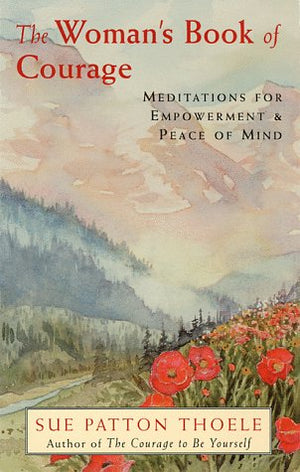 The Woman's Book of Courage: Meditations for Empowerment and Peace of Mind (Empowering Affirmations, Daily Meditations, Encourag,Used