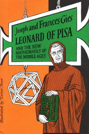 Leonard Of Pisa And The New Mathematics Of The Middle Ages,New