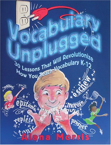 Vocabulary Unplugged: 30 Lessons That Will Revolutionize How You Teach Vocabulary K12,Used