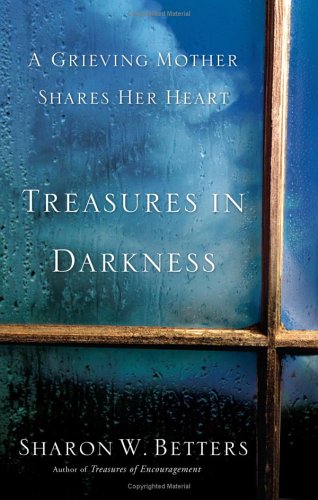 Treasures In Darkness: A Grieving Mother Shares Her Heart,Used