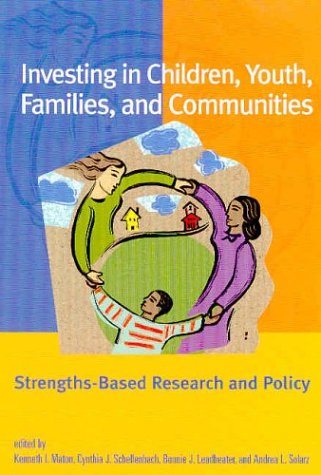 Investing in Children, Youth, Families, and Communities: StrengthsBased Research and Policy