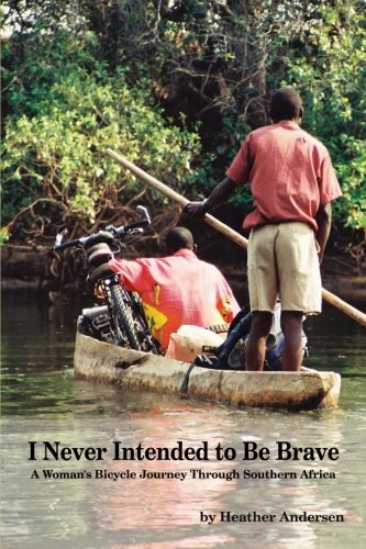 I Never Intended To Be Brave: A Woman'S Bicycle Journey Through Southern Africa,Used