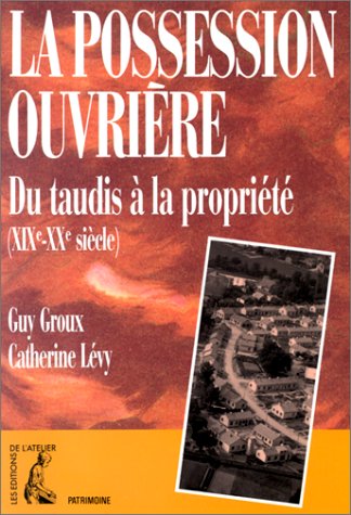 La possession ouvrire : du taudis  la proprit  (XIXe ,Used
