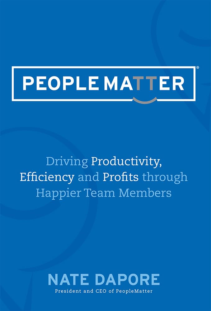 PEOPLEMATTER Driving Productivity, Efficiency and Profits through Happier Team Members: Driving Productivity, Efficiency and Pro,Used