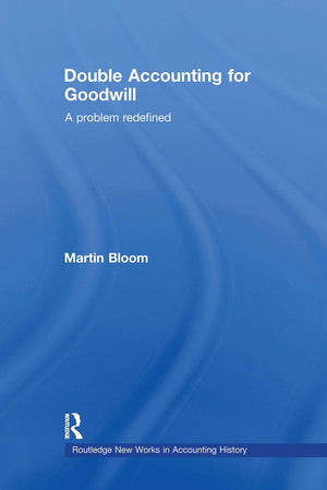 Double Accounting for Goodwill: A Problem Redefined (Routledge New Works in Accounting History),New