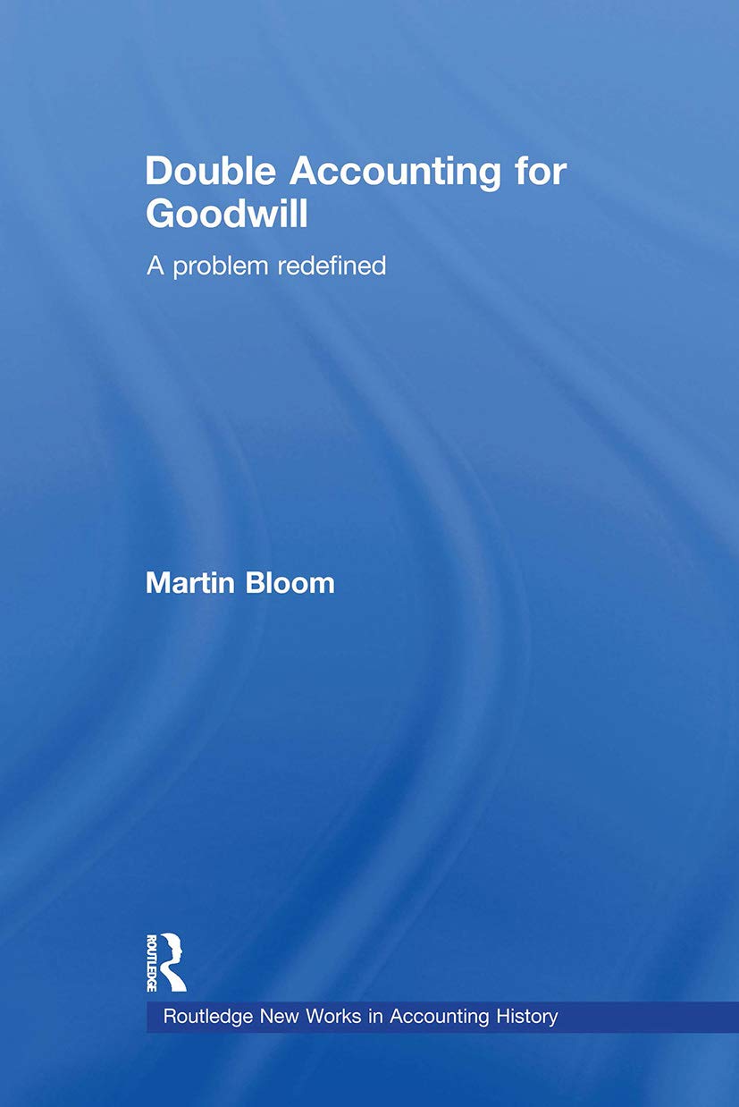 Double Accounting for Goodwill: A Problem Redefined (Routledge New Works in Accounting History),New