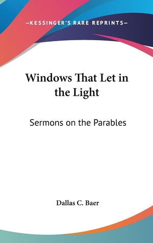 Windows That Let In The Light: Sermons On The Parables,New