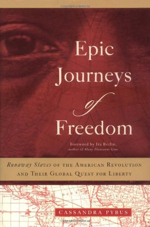 Epic Journeys of Freedom: Runaway Slaves of the American Revolution and Their Global Quest for Liberty,New