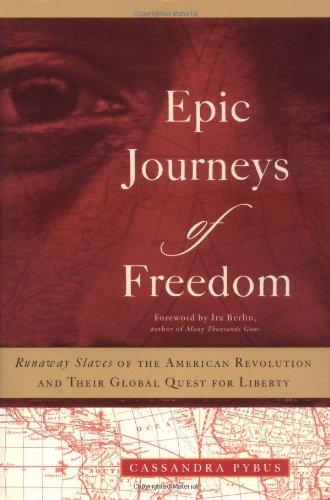 Epic Journeys Of Freedom: Runaway Slaves Of The American Revolution And Their Global Quest For Liberty