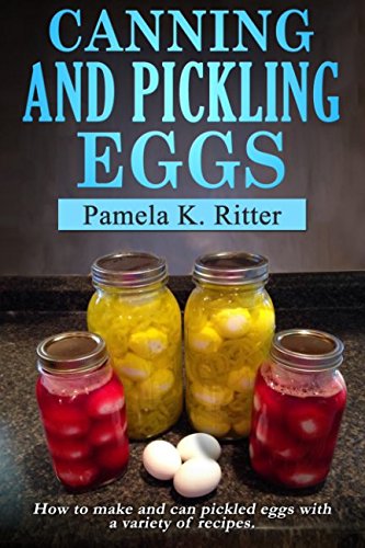 Canning and Pickling Eggs: How to make and can pickled eggs with a variety of recipes.,Used