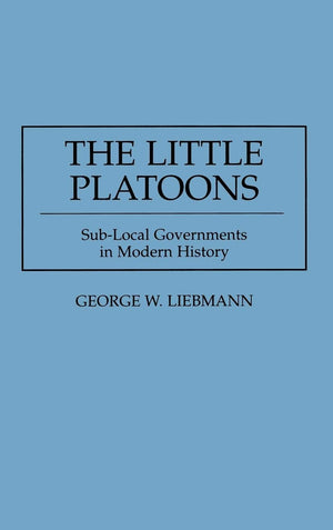 The Little Platoons: SubLocal Governments in Modern History,Used
