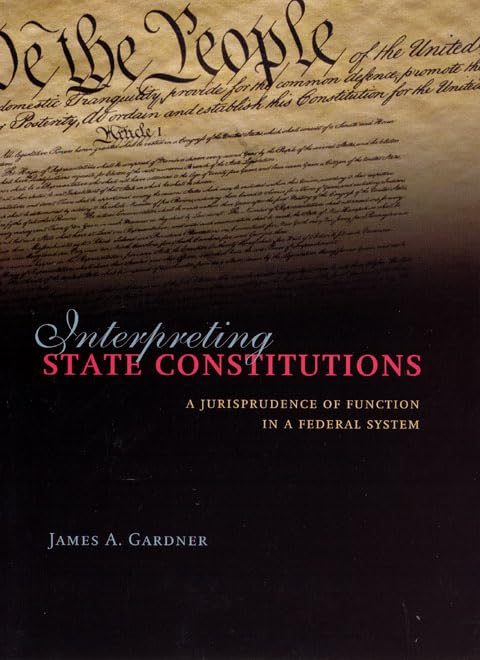 Interpreting State Constitutions: A Jurisprudence of Function in a Federal System,Used