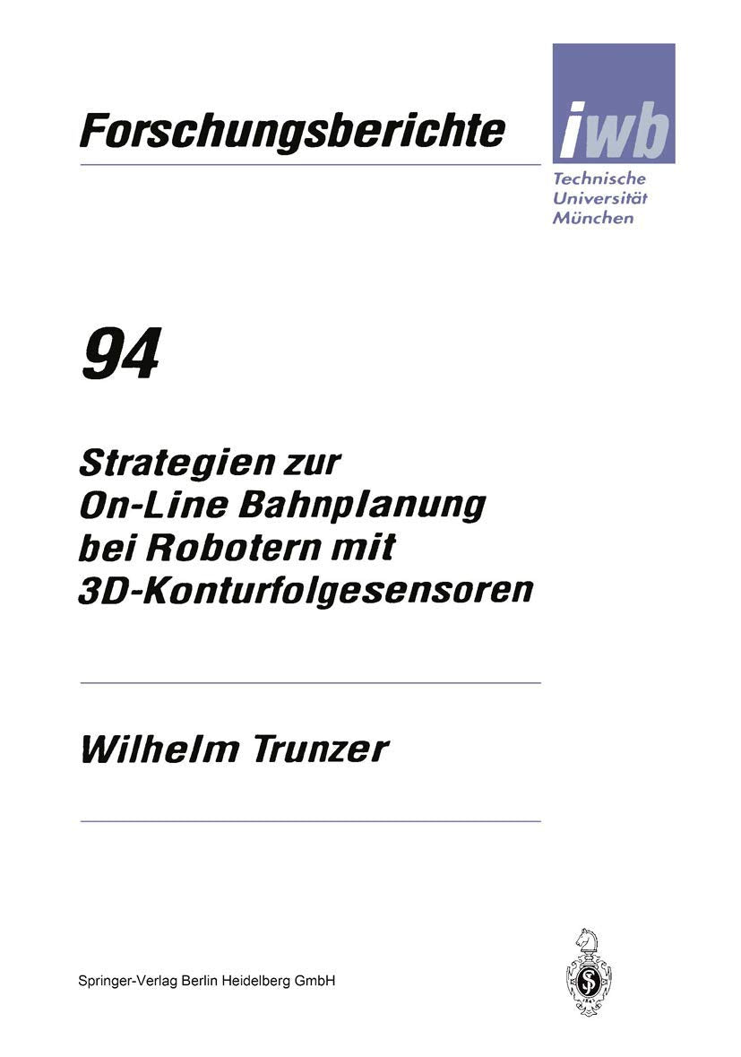 Strategien zur OnLine Bahnplanung bei Robotern mit 3DKonturfolgesensoren (iwb Forschungsberichte, 94) (German Edition),Used