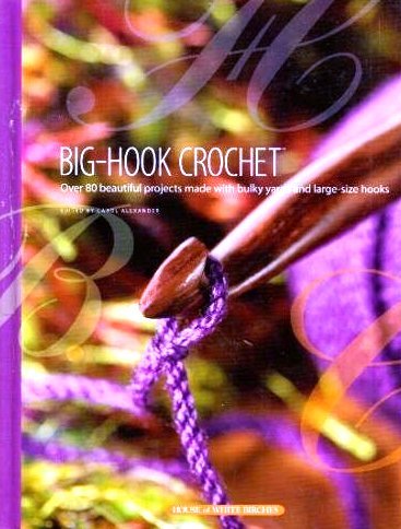 BigHook Crochet: Over 80 Beautiful Projects Made with Bulky Yarns and LargeSize Hooks,Used