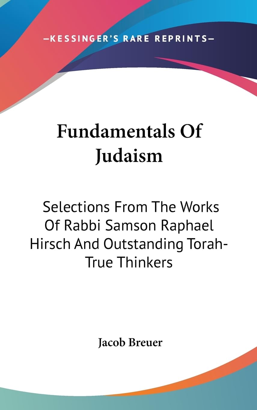 Fundamentals Of Judaism: Selections From The Works Of Rabbi Samson Raphael Hirsch And Outstanding Torahtrue Thinkers,New