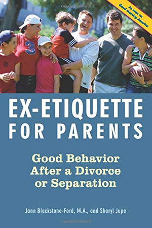 ExEtiquette for Parents: Good Behavior After a Divorce or Separation,Used