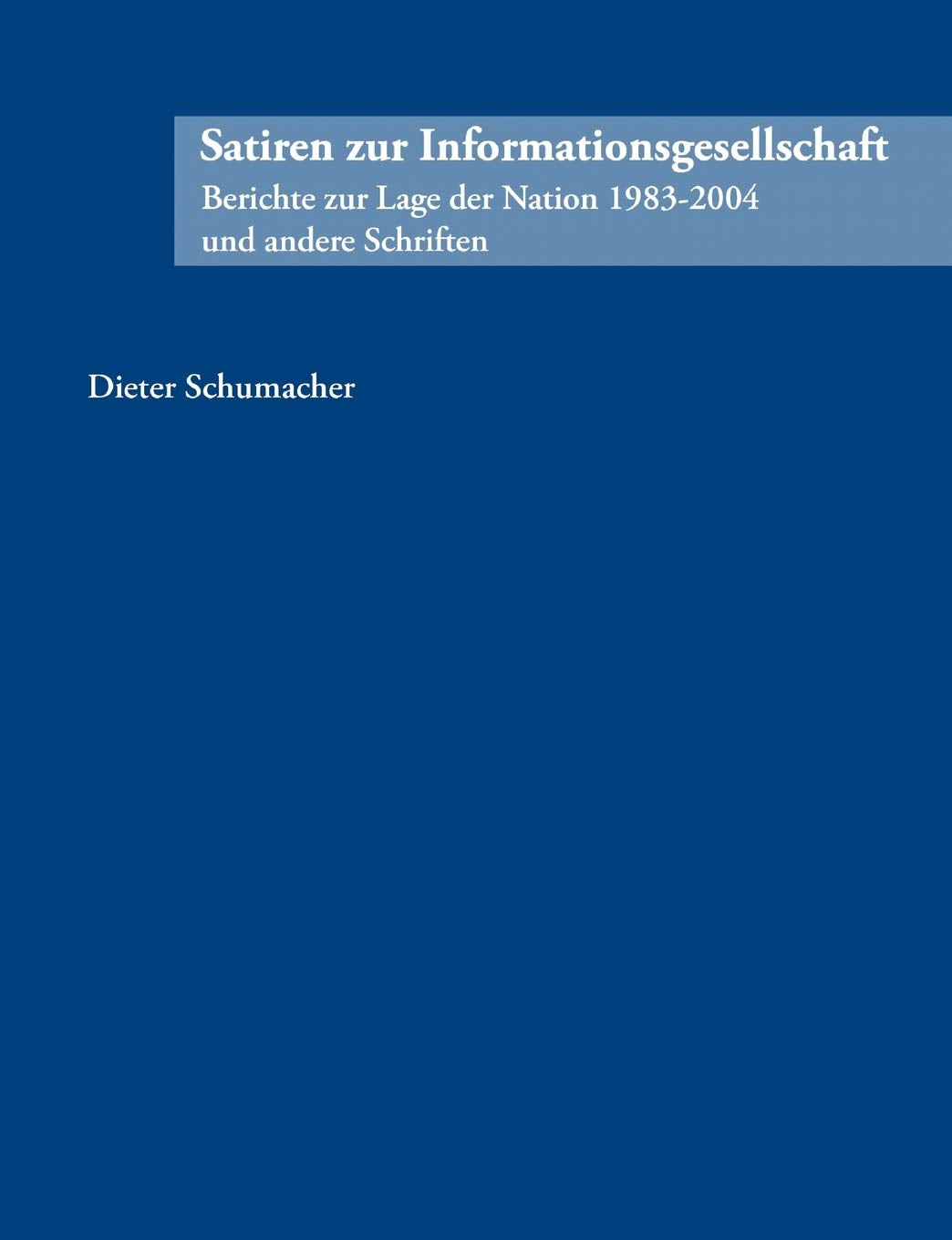 Satiren zur Informationsgesellschaft: Berichte zur Lage der Nation 1983  2004 und andere Schriften (German Edition),Used