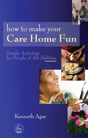How to Make Your Care Home Fun: Simple Activities for People of All Abilities,Used