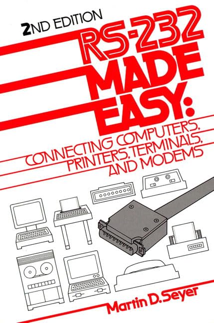 Rs232 Made Easy: Connecting Computers, Printers, Terminals, and Modems,Used