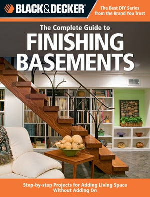 Black & Decker The Complete Guide to Finishing Basements: Stepbystep Projects for Adding Living Space without Adding On (Black,Used