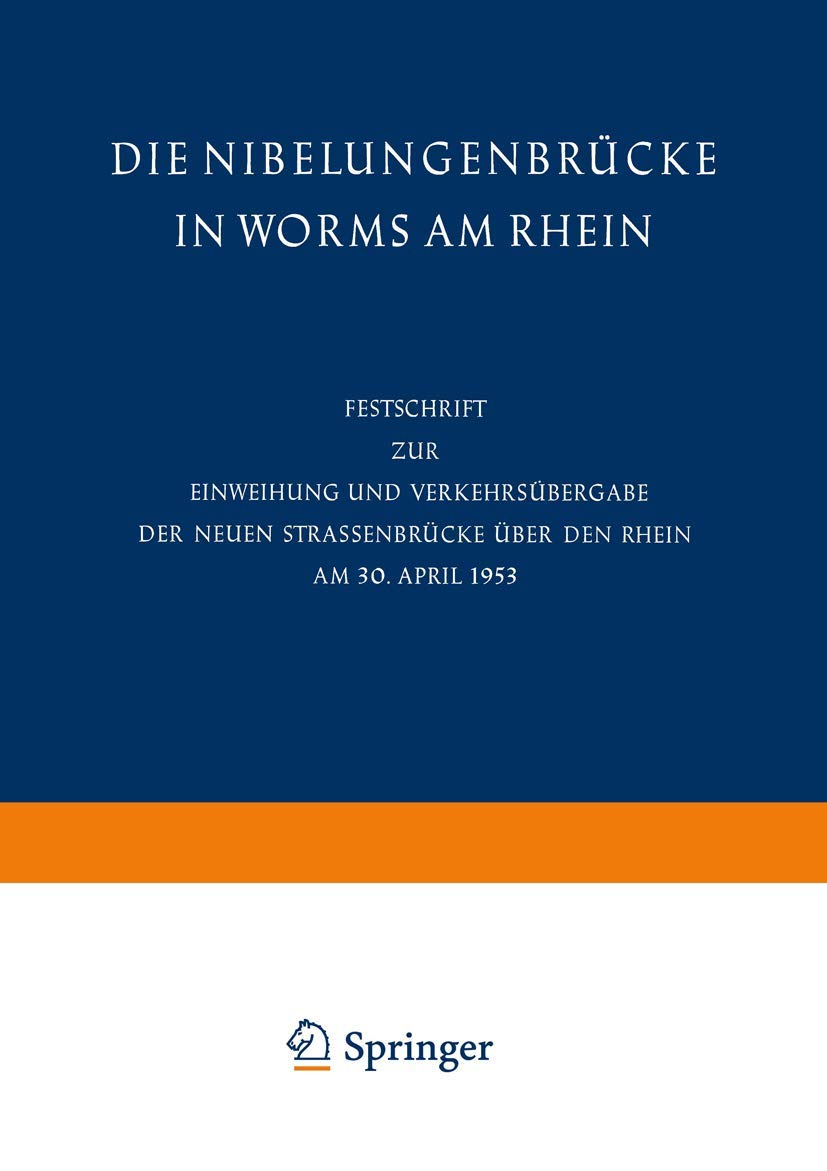 Die Nibelungenbrcke in Worms Am Rhein: Festschrift Zur Einweihung Und Verkehrsbergabe Der Neuen Strassenbrcke ber Den Rhein Am 3,Used