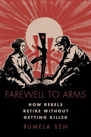 Farewell to Arms: How Rebels Retire Without Getting Killed (Modern South Asia),Used
