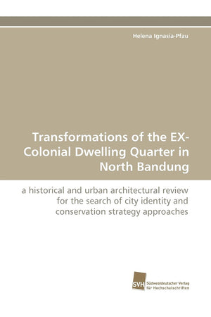 Transformations of the EXColonial Dwelling Quarter in North Bandung: a historical and urban architectural review for the search,Used